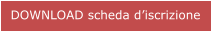 DOWNLOAD scheda d’iscrizione