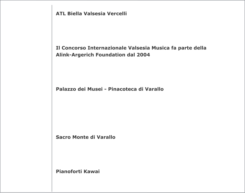 ATL Biella Valsesia Vercelli     Il Concorso Internazionale Valsesia Musica fa parte della Alink-Argerich Foundation dal 2004     Palazzo dei Musei - Pinacoteca di Varallo       Sacro Monte di Varallo     Pianoforti Kawai